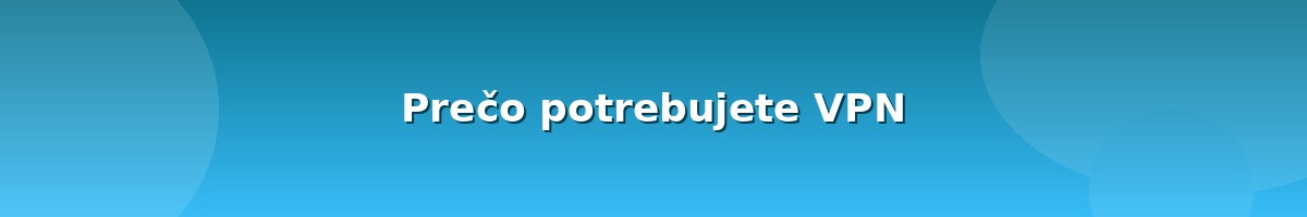 Prečo potrebujete VPN